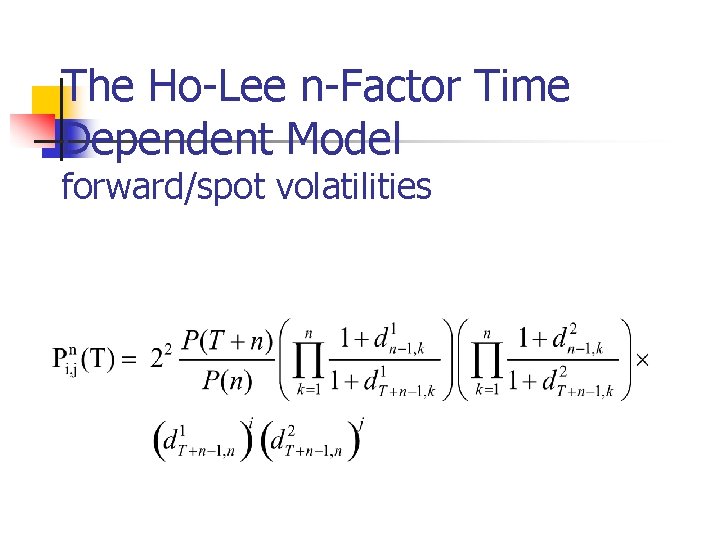 The Ho-Lee n-Factor Time Dependent Model forward/spot volatilities 