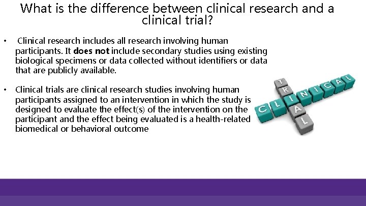 What is the difference between clinical research and a clinical trial? • Clinical research