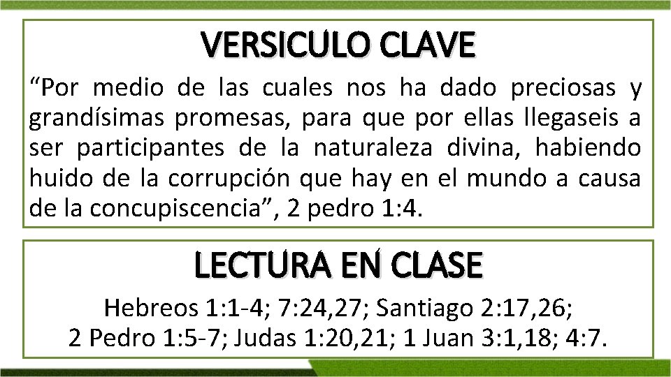 VERSICULO CLAVE “Por medio de las cuales nos ha dado preciosas y grandísimas promesas,