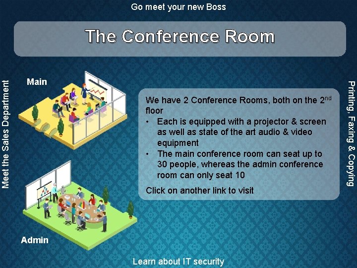 Go meet your new Boss Main We have 2 Conference Rooms, both on the
