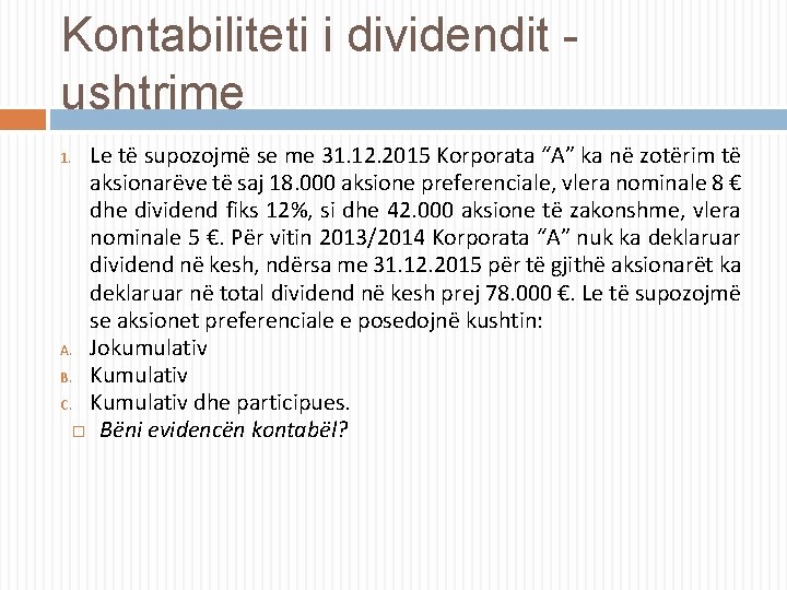 Kontabiliteti i dividendit ushtrime Le të supozojmë se me 31. 12. 2015 Korporata “A”