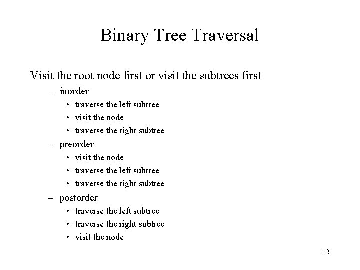 Binary Tree Traversal Visit the root node first or visit the subtrees first –