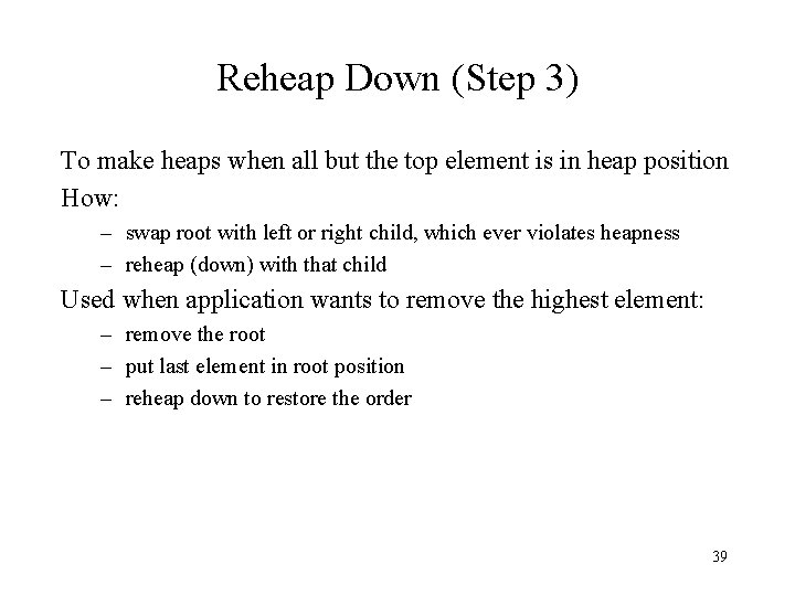 Reheap Down (Step 3) To make heaps when all but the top element is