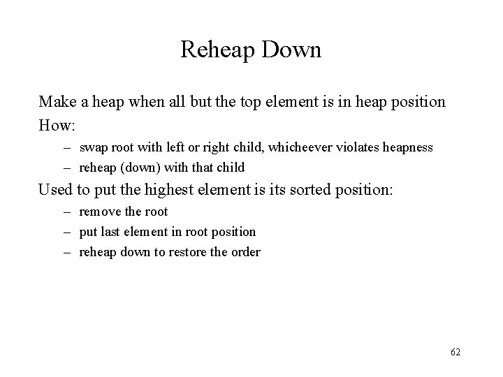 Reheap Down Make a heap when all but the top element is in heap
