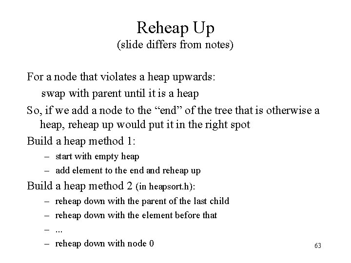 Reheap Up (slide differs from notes) For a node that violates a heap upwards: