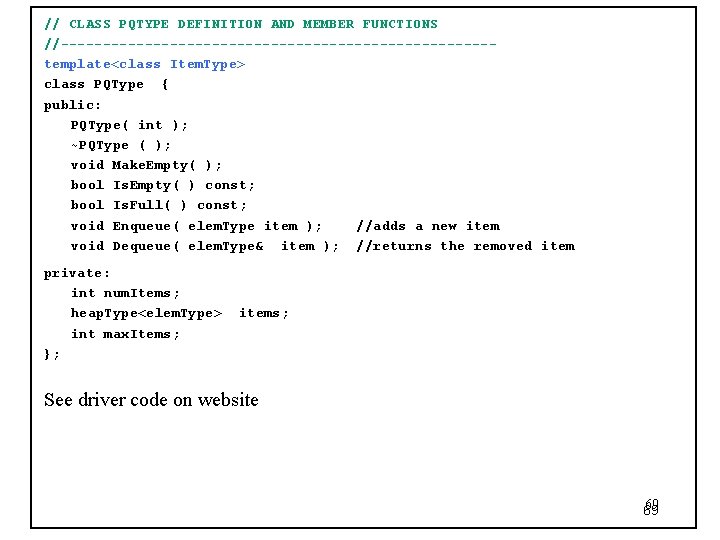 // CLASS PQTYPE DEFINITION AND MEMBER FUNCTIONS //--------------------------template<class Item. Type> class PQType { public: