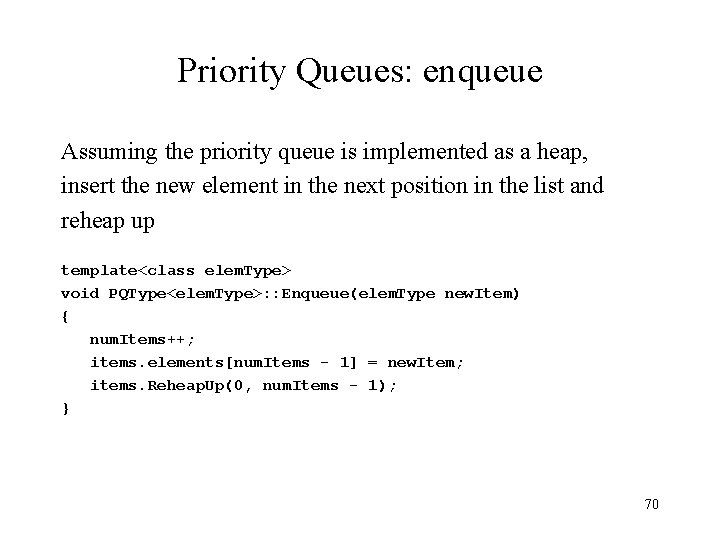 Priority Queues: enqueue Assuming the priority queue is implemented as a heap, insert the