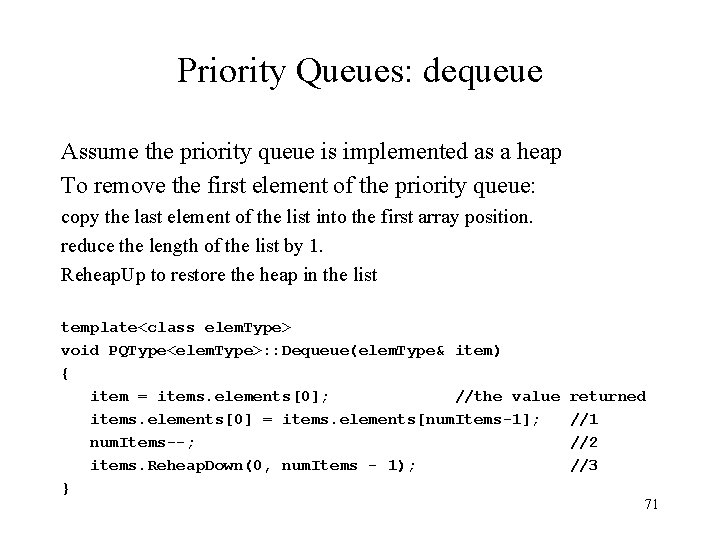 Priority Queues: dequeue Assume the priority queue is implemented as a heap To remove