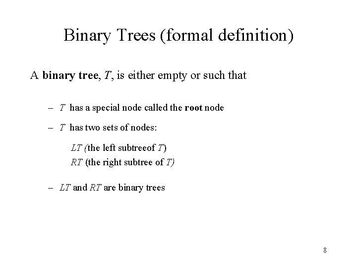 Binary Trees (formal definition) A binary tree, T, is either empty or such that