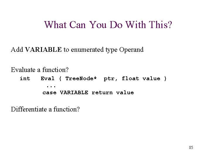 What Can You Do With This? Add VARIABLE to enumerated type Operand Evaluate a