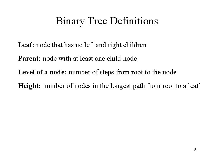 Binary Tree Definitions Leaf: node that has no left and right children Parent: node