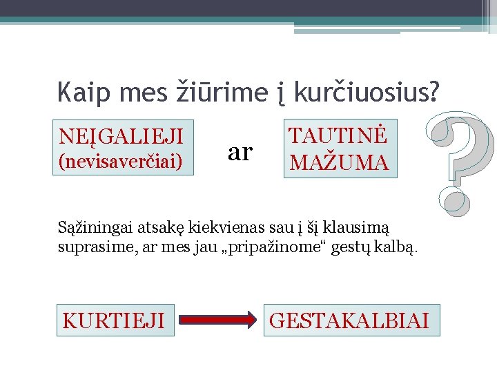 Kaip mes žiūrime į kurčiuosius? NEĮGALIEJI (nevisaverčiai) ar TAUTINĖ MAŽUMA Sąžiningai atsakę kiekvienas sau