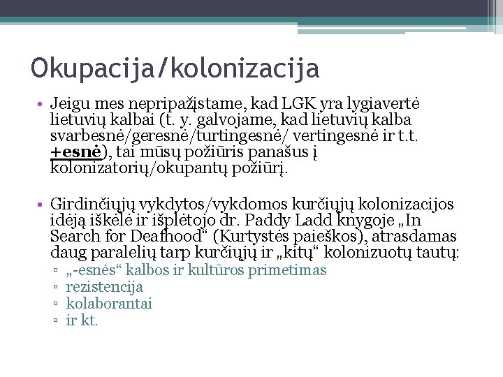 Okupacija/kolonizacija • Jeigu mes nepripažįstame, kad LGK yra lygiavertė lietuvių kalbai (t. y. galvojame,