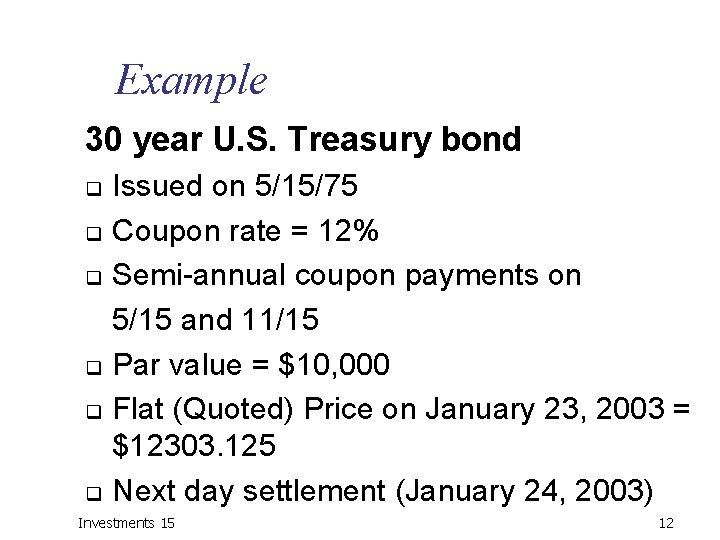 Example 30 year U. S. Treasury bond q q q Issued on 5/15/75 Coupon