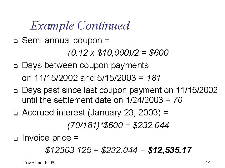 Example Continued q q q Semi-annual coupon = (0. 12 x $10, 000)/2 =