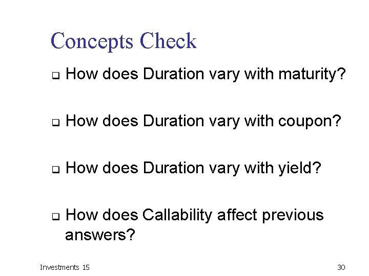 Concepts Check q How does Duration vary with maturity? q How does Duration vary
