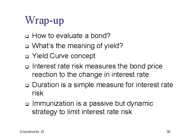 Wrap-up q q q How to evaluate a bond? What’s the meaning of yield?