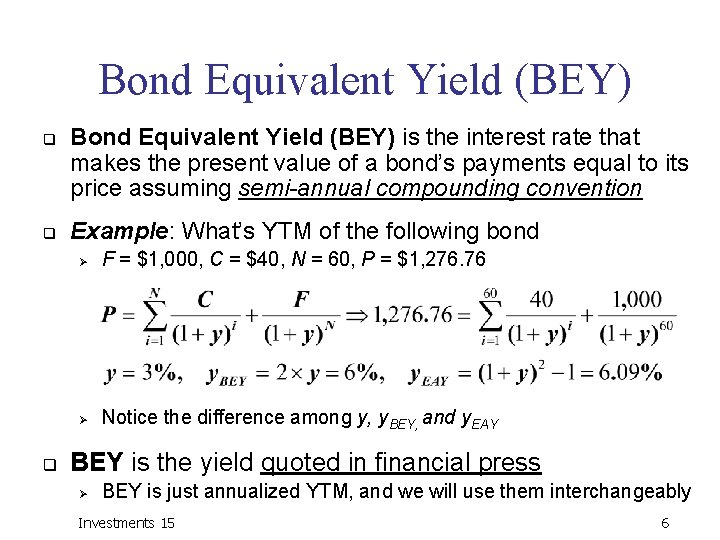 Bond Equivalent Yield (BEY) q q q Bond Equivalent Yield (BEY) is the interest