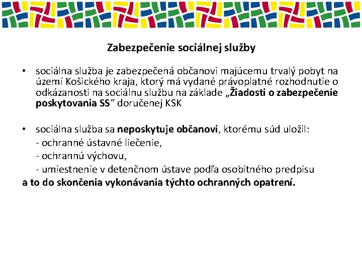 Zabezpečenie sociálnej služby • sociálna služba je zabezpečená občanovi majúcemu trvalý pobyt na území