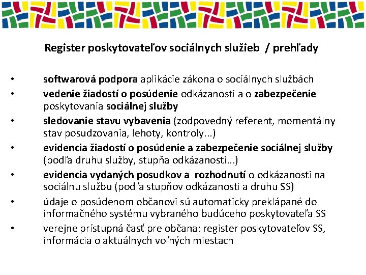 Register poskytovateľov sociálnych služieb / prehľady • • softwarová podpora aplikácie zákona o sociálnych