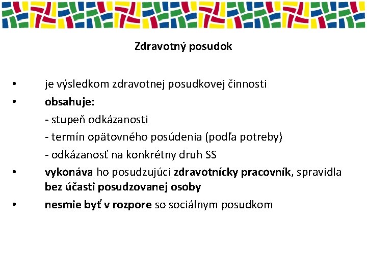 Zdravotný posudok • • je výsledkom zdravotnej posudkovej činnosti obsahuje: - stupeň odkázanosti -