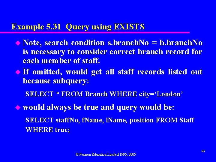 Example 5. 31 Query using EXISTS u Note, search condition s. branch. No =