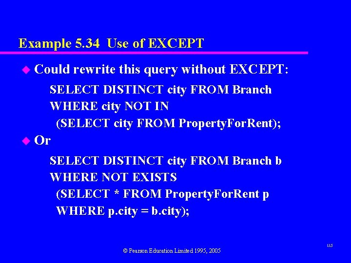 Example 5. 34 Use of EXCEPT u Could rewrite this query without EXCEPT: SELECT