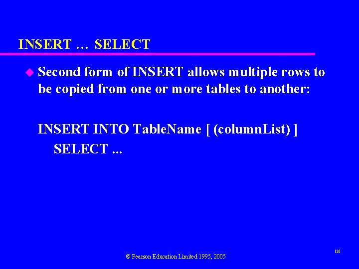 INSERT … SELECT u Second form of INSERT allows multiple rows to be copied