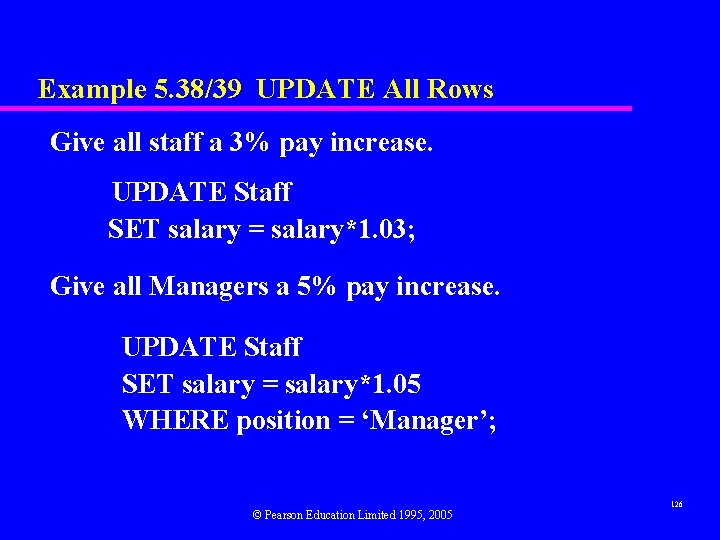 Example 5. 38/39 UPDATE All Rows Give all staff a 3% pay increase. UPDATE