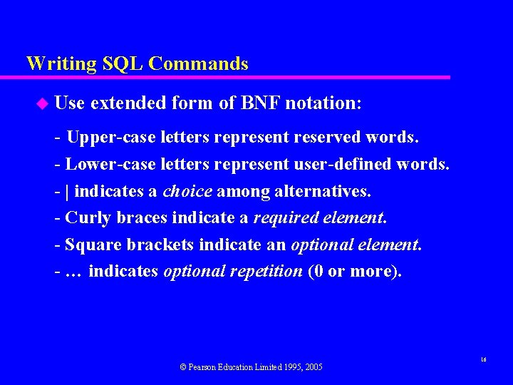 Writing SQL Commands u Use extended form of BNF notation: - Upper-case letters represent