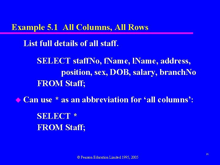 Example 5. 1 All Columns, All Rows List full details of all staff. SELECT