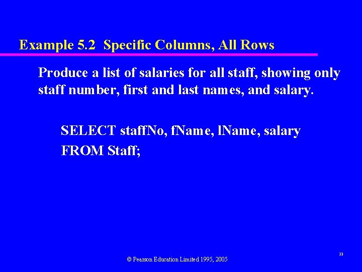 Example 5. 2 Specific Columns, All Rows Produce a list of salaries for all