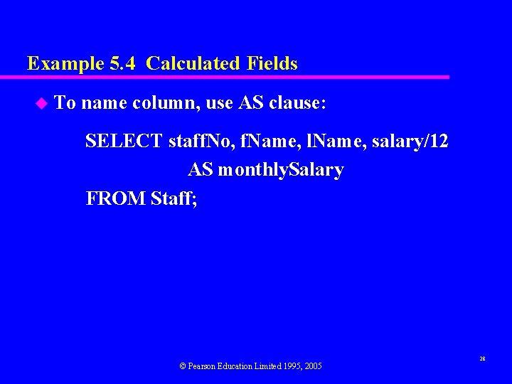 Example 5. 4 Calculated Fields u To name column, use AS clause: SELECT staff.