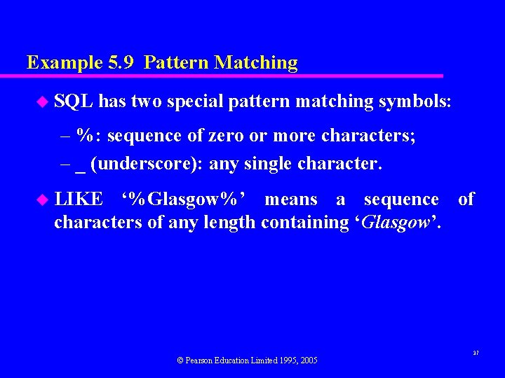 Example 5. 9 Pattern Matching u SQL has two special pattern matching symbols: –