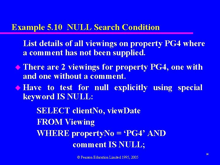 Example 5. 10 NULL Search Condition List details of all viewings on property PG