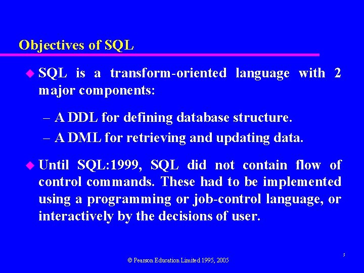 Objectives of SQL u SQL is a transform-oriented language with 2 major components: –