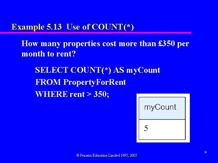 Example 5. 13 Use of COUNT(*) How many properties cost more than £ 350