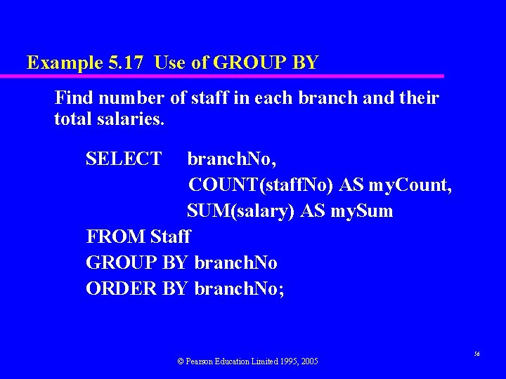 Example 5. 17 Use of GROUP BY Find number of staff in each branch