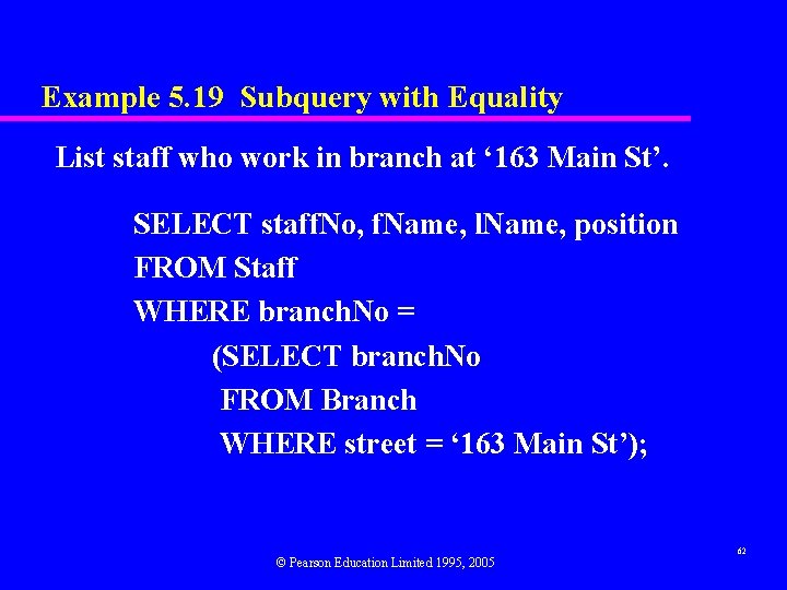 Example 5. 19 Subquery with Equality List staff who work in branch at ‘