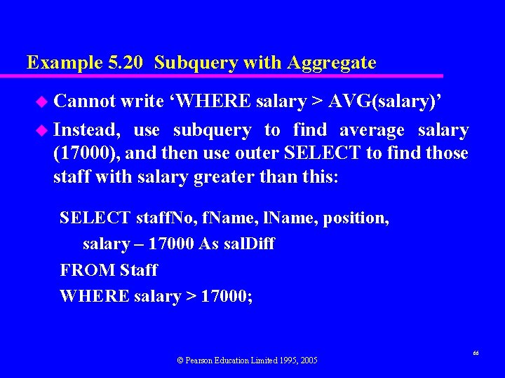 Example 5. 20 Subquery with Aggregate u Cannot write ‘WHERE salary > AVG(salary)’ u