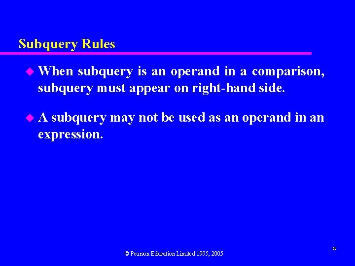 Subquery Rules u When subquery is an operand in a comparison, subquery must appear