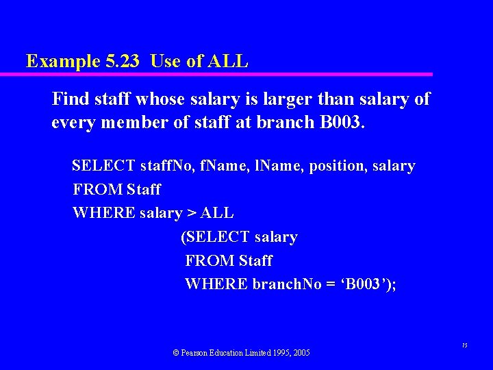 Example 5. 23 Use of ALL Find staff whose salary is larger than salary