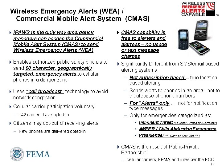 Wireless Emergency Alerts (WEA) / Commercial Mobile Alert System (CMAS) 4 IPAWS is the