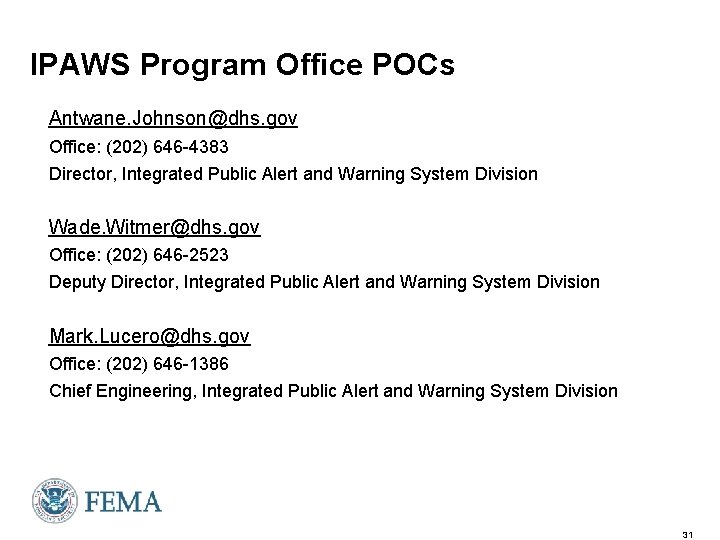 IPAWS Program Office POCs Antwane. Johnson@dhs. gov Office: (202) 646 -4383 Director, Integrated Public