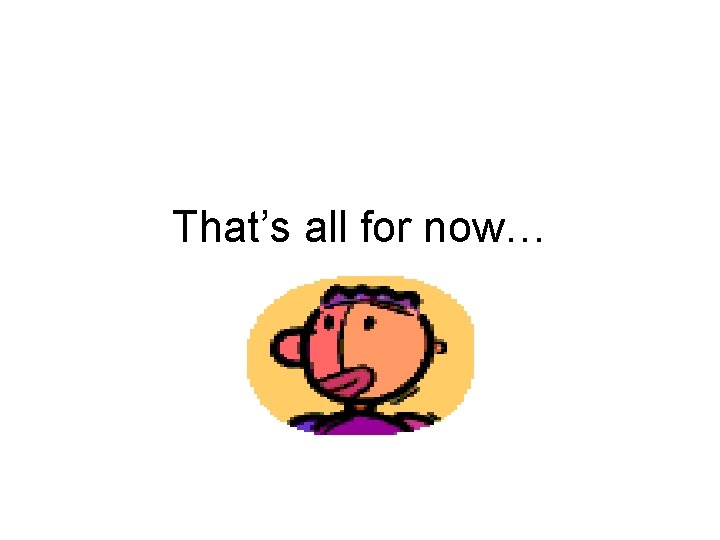 That’s all for now… 