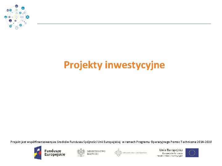 Projekty inwestycyjne Projekt jest współfinansowany ze środków Funduszu Spójności Unii Europejskiej w ramach Programu