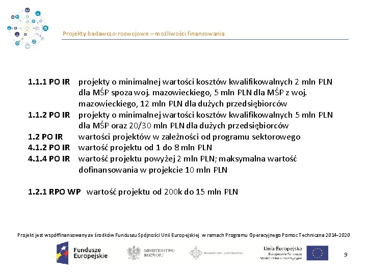 Projekty badawczo‐rozwojowe – możliwości finansowania 1. 1. 1 PO IR projekty o minimalnej wartości