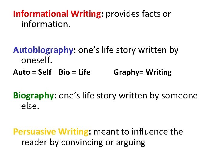 Informational Writing: provides facts or information. Autobiography: one’s life story written by oneself. Auto