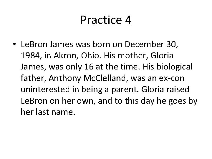 Practice 4 • Le. Bron James was born on December 30, 1984, in Akron,