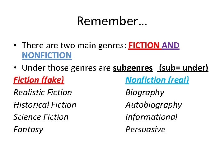 Remember… • There are two main genres: FICTION AND NONFICTION • Under those genres